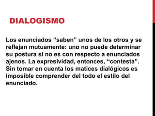 MOMENTO
EXPRESIVO
Decíamos que para estructurar nuestro
enunciado usamos palabras de discursos
ajenos, parecidos por su tema, estructura y
estilo: es decir, por su especificidad genérica.
Los distintos géneros poseen expresividades
típicas a las que se suman a las individuales en
mayor o menos medida.
 