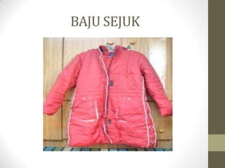 BAJU SEJUK
 
