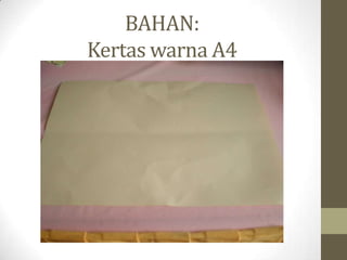 BAHAN:
Kertas warna A4
 