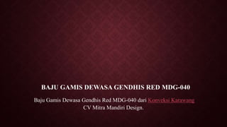 BAJU GAMIS DEWASA GENDHIS RED MDG-040
Baju Gamis Dewasa Gendhis Red MDG-040 dari Konveksi Karawang
CV Mitra Mandiri Design.
 