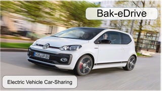 Bak-eDrive
Electric Vehicle Car-Sharing
 