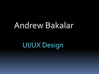 Andrew Bakalar

  UI/UX Design
 