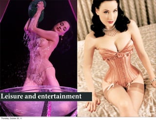 Leisure and entertainment

Thursday, October 20, 11
 