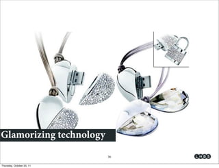 Glamorizing technology
                           36

Thursday, October 20, 11
 