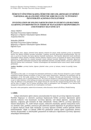 Uluslararası Öğretmen Yetiştirme Politikaları ve Sorunları Sempozyumu II
16–18 Mayıs 2010 – Hacettepe Üniversitesi, Beytepe-ANKARA



  ÖĞRENCİ YÖNETİMLİ KARMA ÖĞRENME ORTAMLARINDAKİ ÇEVRİMİÇİ
   TARTIŞMALARA KATILIMIN YÖNETME SORUMLULUĞU VE İNTERNET
              ÖZYETERLİĞİ AÇISINDAN İNCELENMESİ

  INVESTIGATION OF ONLINE PARTICIPATION IN STUDENT-LED BLENDED
 LEARNING ENVIRONMENTS IN TERMS OF MANAGEMENT RESPONSIBILITY
                   AND INTERNET SELF EFFICACY

Ahmet AKINCI
Hacettepe Üniversitesi Eğitim Fakültesi
Bilgisayar ve Öğretim Teknolojileri Eğitimi Bölümü
Araştırma Görevlisi

Mukaddes ERDEM
Hacettepe Üniversitesi Eğitim Fakültesi
Bilgisayar ve Öğretim Teknolojileri Eğitimi Bölümü
Öğretim Üyesi

Özet
Bu çalışmanın amacı, öğrenci yönetimli karma öğrenme ortamının bir parçası olarak tasarlanan çevrim içi tartışmalara
katılımı, bazı öğrenen özellikleri açısından incelemektir. Uygulama, üniversite öğrencileriyle gerçekleştirilmiştir. Ders yüz
yüze ve çevrim içi boyutları olan karma öğrenme biçiminde tasarlanmıştır. Tüm boyutları öğrencilerin kendi tercihleriyle
oluşturdukları öğrenci takımları tarafından yönetilen öğrenme ortamının çevrim içi boyutunun bir parçası olarak forumlar
oluşturulmuş ve öğrencilerin bu ortamda tartışmalar yoluyla etkileşim kurmaları beklenmiştir. Çalışmada öğrencilerin
öğrenmeyi yönettikleri haftalardaki katılımlarıyla diğer haftalardaki katılımları arasındaki farklarla, internet öz yeterlik inanç
düzeyinin katılıma etkisi incelenmiştir. Yönetme sorumluluğunun tüm takımlarda katılım oranını önemli ölçüde artırdığını
gözlenmiştir.
Anahtar Sözcükler: çevrimiçi katılım, öğrenen yönetimli ortam, çevrim içi tartışma, internet öz-yeterliği, karma
öğrenme

Abstract
The purpose of this study is to investigate the participation performance in online discussion designed as a part of student
management blended learning environment in terms of some learner characteristics. Application was performed with the
participation of the third grade students of the Department of Computer Education and Instructional Technology in
2008-2009 academic years in Teaching Methods class. The lesson was designed as a blended learning. Forums were created
as part of online dimension of the learning environment and students were expected to interact through discussions. In the
study, the difference in the participation of the students between the week that they managed learning and the other weeks
and the effect of students’ level of internet self-efficacy belief on participation were investigated. It was observed that
management responsibility increased the rate of participation in all teams.
Keywords: online participation, student-led environments, online discussion, internet self-efficacy, blended learning



1. GİRİŞ
     Gelişen teknolojinin eğitim alanına yansımalarından bir tanesi de çevrimiçi öğrenme kavramıdır.
Özellikle bilgisayar ve internetin yayılmaya başlamasıyla birlikte çevrimiçi öğrenmenin eğitim
alanında kullanımı ivme kazanmıştır. Çevrimiçi öğrenme, web tabanlı öğrenme, ,internete dayalı
öğrenme, e-öğrenme gibi terimlerle de ifade edilmektedir. Gümüş (2007:6), çevrimiçi öğrenmeyi;
internet teknolojileri, TV, mobil iletişim araçları, elektronik ortamlarda, eğitimin materyalinin metin,
ses, hareketli video, grafikler, animasyon gibi elektronik araçlarla dağıtılması ile gerçekleşen öğrenme
ve öğretim faaliyeti olarak ifade etmektedir. Çevrimiçi öğrenme özellikle uzaktan eğitimde sıklıkla
kullanılmaktadır. Olpak ve Çakmak (2009:143) günümüzde uzaktan eğitim uygulamaları denince
internet altyapısındaki ve teknolojideki gelişmelerin de katkısıyla e-öğrenmenin (çevrimiçi öğrenme)
anlaşıldığını belirtmişlerdir.
 