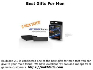 Best Gifts For Men
Bakblade 2.0 is considered one of the best gifts for men that you can
give to your male friend! We have excellent reviews and ratings from
genuine customers. https://bakblade.com
 