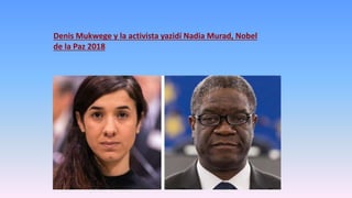 Denis Mukwege y la activista yazidí Nadia Murad, Nobel
de la Paz 2018
 