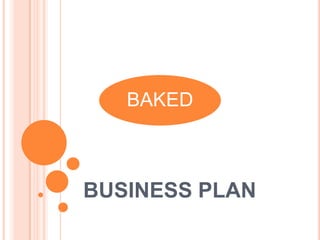BAKED

BUSINESS PLAN

 