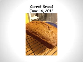 3
Carrot Bread
June 14, 2013
 