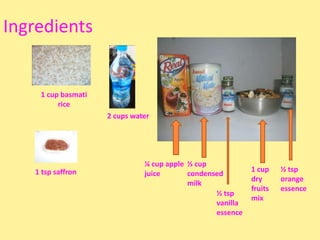 Ingredients


    1 cup basmati
         rice
                    2 cups water




                              ¼ cup app...