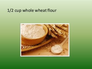 1/2 cup whоlе wheat flour
 