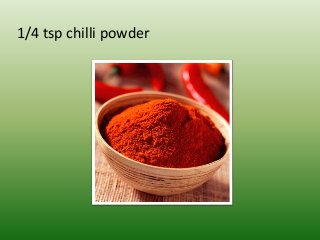 1/4 tsp chilli powder
 