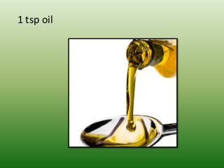 1 tsp oil
 