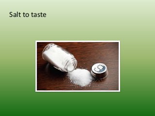 Salt tо taste
 