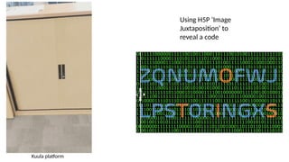 Using H5P ‘Image
Juxtaposition’ to
reveal a code
Kuula platform
 