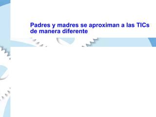 Padres y madres se aproximan a las TICs de manera diferente 