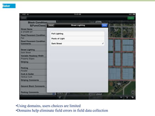 •Using domains, users choices are limited
•Domains help eliminate field errors in field data collection
 