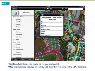 •Fields and attributes can easily be viewed and edited.
•Map attributes are updated on the fly and posted in real time to the SDE database.
 