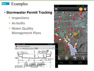 Examples

 Stormwater Permit Tracking
   Inspections
   As-builts
   Water Quality
    Management Plans
 