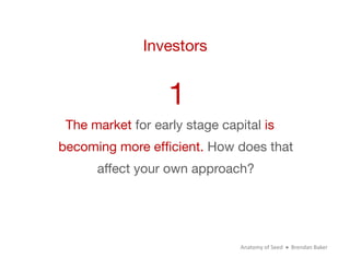 Investors


                   1
 The market for early stage capital is
becoming more efﬁcient. How does that
      affect...