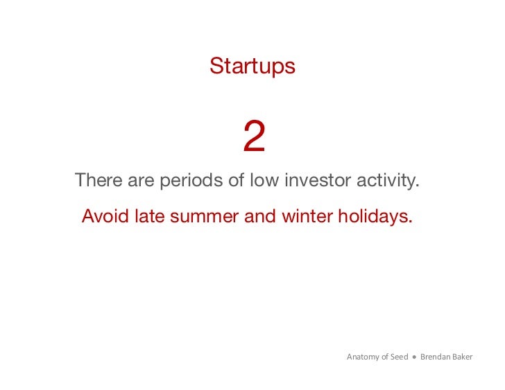 Startups                     2There are periods of low investor activity. Avoid late summer and winter holidays.          ...