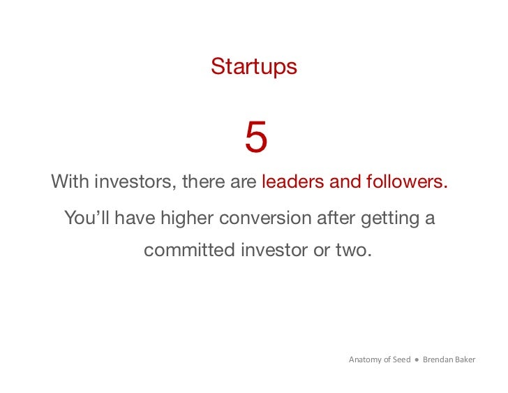 Startups                       5With investors, there are leaders and followers. You’ll have higher conversion after getti...
