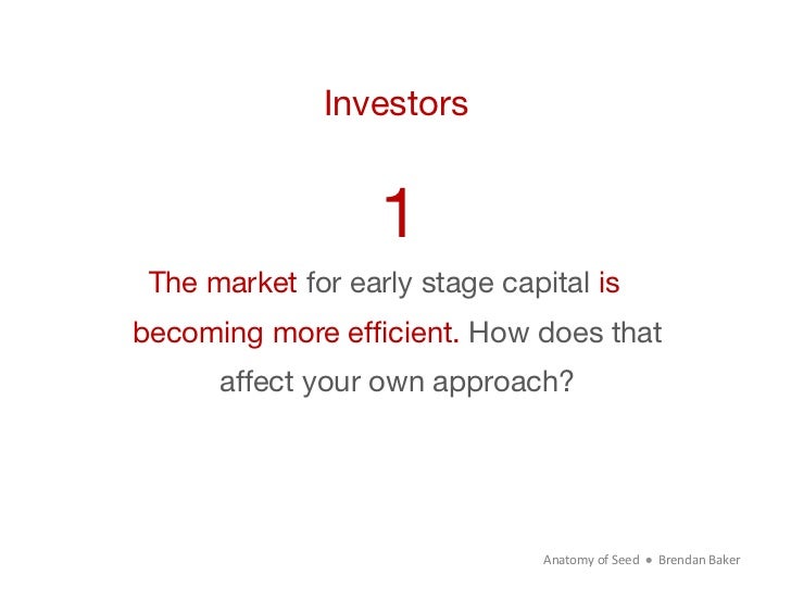 Investors                   1 The market for early stage capital isbecoming more efﬁcient. How does that      affect your ...