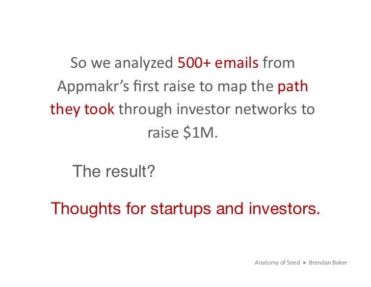 So	  we	  analyzed	  500+	  emails	  from	   Appmakr’s	  ﬁrst	  raise	  to	  map	  the	  path	  they	  took	  through	  in...