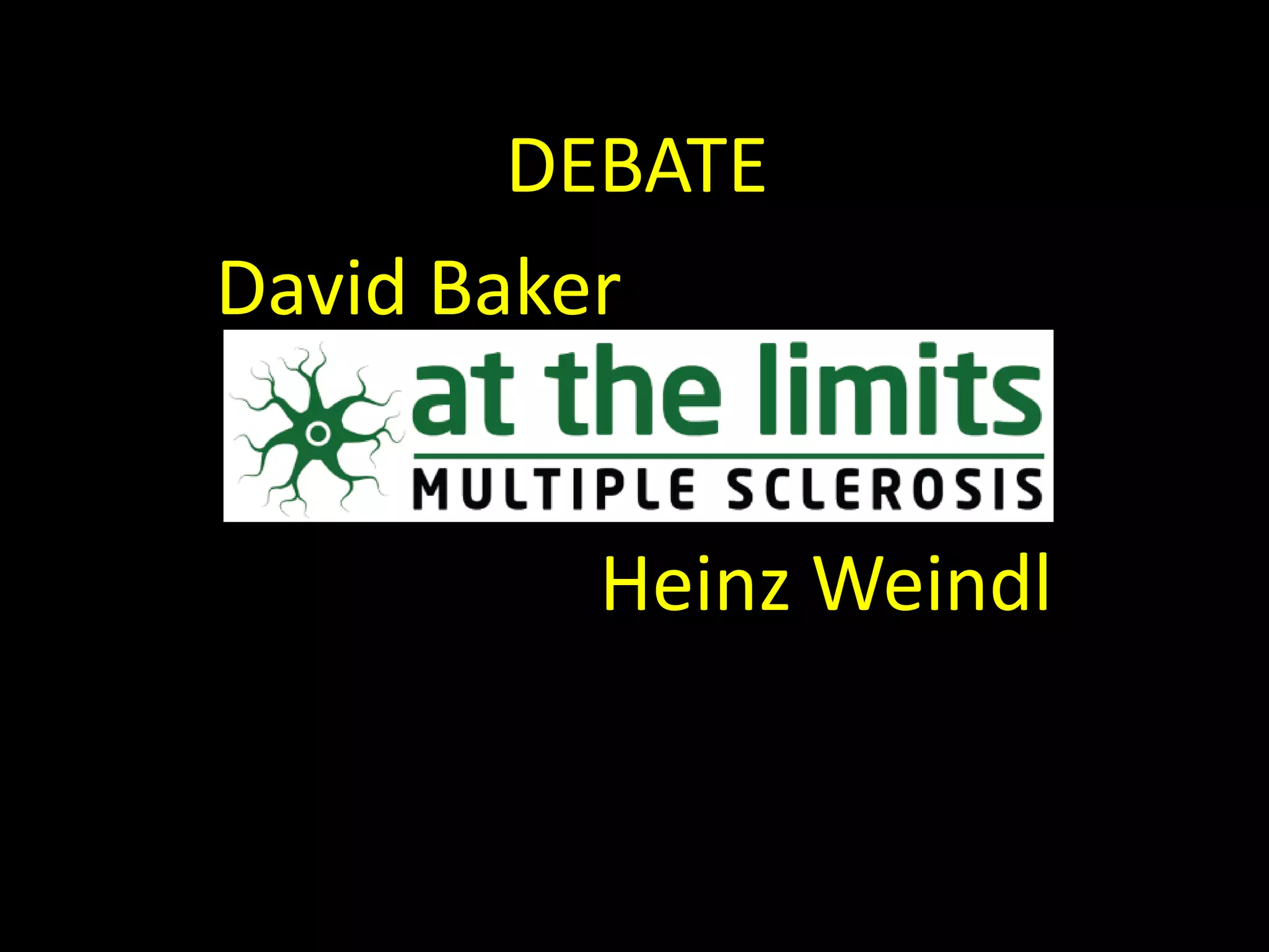 DEBATE
David Baker
Heinz Weindl
 