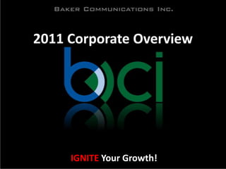 2011 Corporate Overview IGNITE Your Growth! 