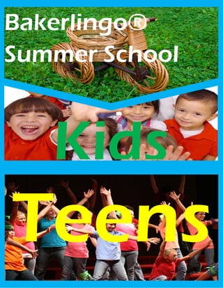 Bakerlingo®
Summer School



   Kids
Teens
 