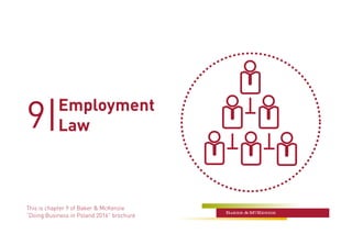 9|
This is chapter 9 of Baker & McKenzie
“Doing Business in Poland 2016” brochure
Employment
Law
 
