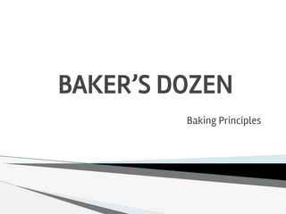 BAKER’S DOZEN
Baking Principles
 