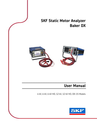 SKF Static Motor Analyzer
Baker DX
User Manual
4 kV, 6 kV, 6 kV HO, 12 kV, 12 kV HO, DX-15 Models
 