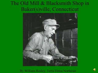 The Old Mill & Blacksmith Shop in Baker(s)ville, Connecticut By William Hosley, Terra Firma Northeast 