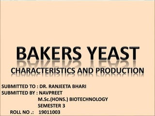 SUBMITTED TO : DR. RANJEETA BHARI
SUBMITTED BY : NAVPREET
M.Sc.(HONS.) BIOTECHNOLOGY
SEMESTER 3
ROLL NO .: 19011003
 