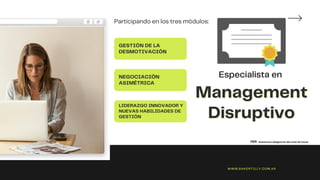 Management
Management
Disruptivo
Disruptivo
GESTIÓN DE LA
DESMOTIVACIÓN
NEGOCIACIÓN
ASIMÉTRICA
LIDERAZGO INNOVADOR Y
NUEVAS HABILIDADES DE
GESTIÓN
75% Asistencia obligatoria del total de horas
Participando en los tres módulos:
WWW.BAKERTILLY.COM.AR
Especialista en
 