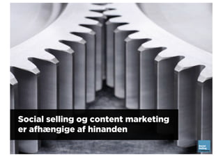 Social selling og content marketing
er afhængige af hinanden
 