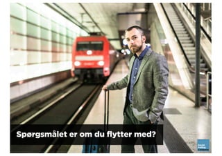 Spørgsmålet er om du flytter med?
 