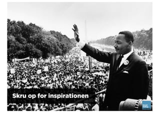 Skru op for inspirationen
 