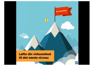 Løfte din virksomhed
til det næste niveau
 