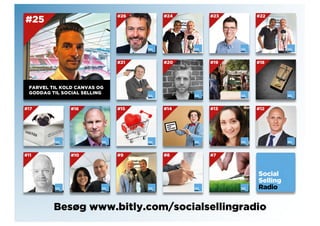 FARVEL TIL KOLD CANVAS OG
GODDAG TIL SOCIAL SELLING
Besøg www.bitly.com/socialsellingradio
 