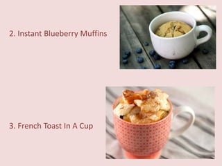 2. Instant Blueberry Muffins

3. French Toast In A Cup

 