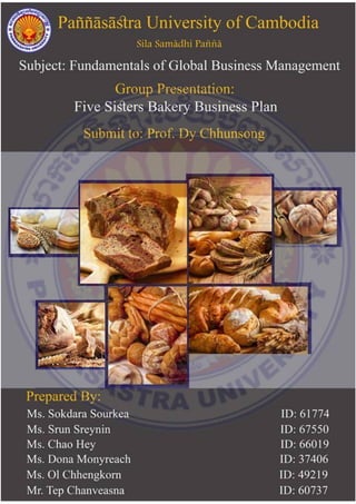FIVE SISTERS BAKERY BUSINESS PLAN PREPARED BY: GROUP 9
Fundamental Of Global Business Management Page 1
 