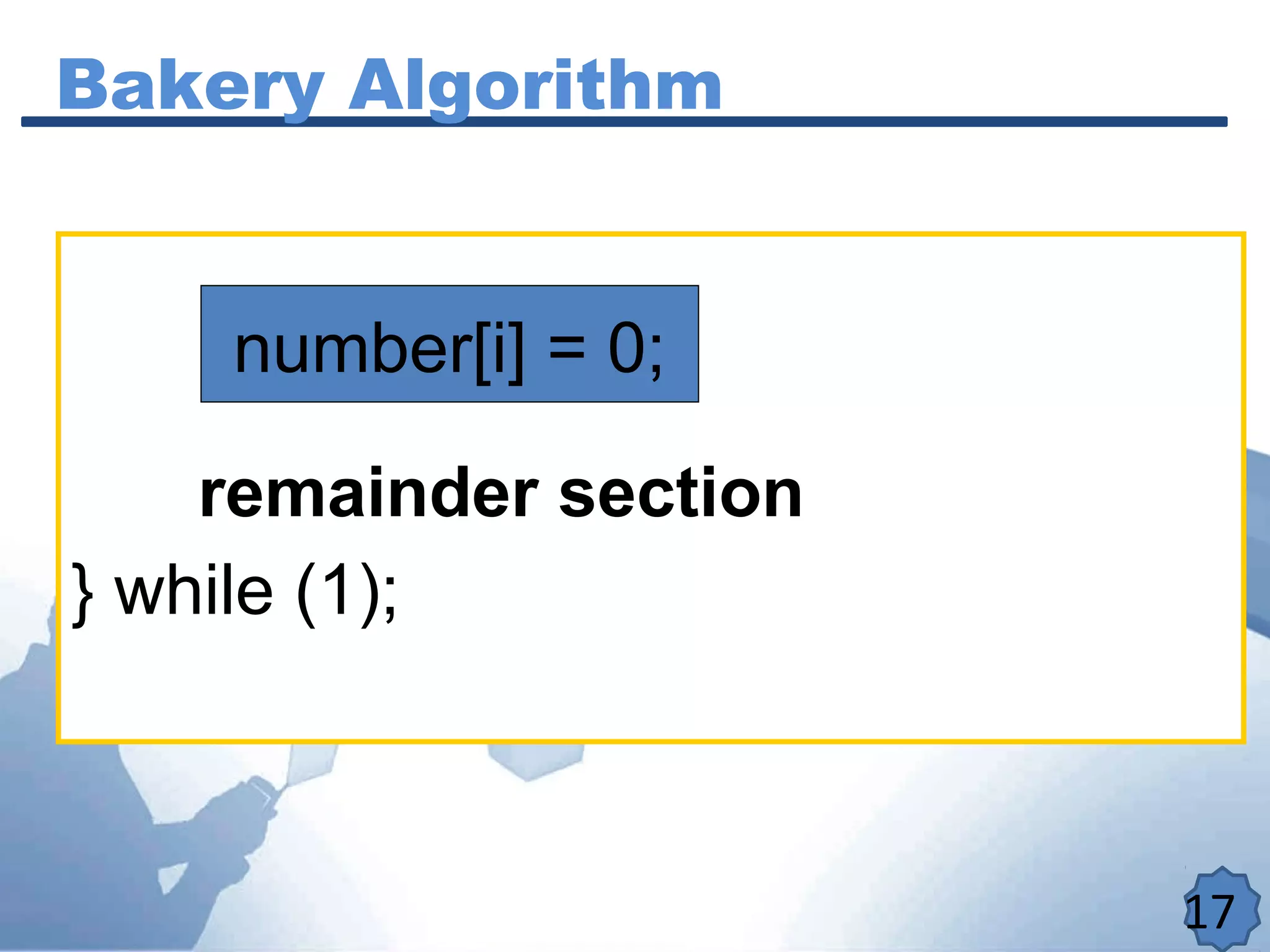 Bakery Algorithm
17
www.cisco.com
remainder section
} while (1);
number[i] = 0;
 