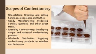 Scopes of Confectionery
•
•
•
•
 
