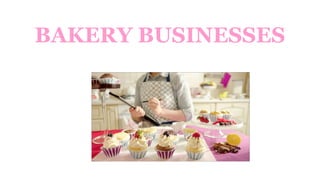 BAKERY BUSINESSES
 
