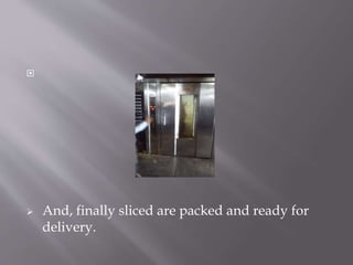
 And, finally sliced are packed and ready for
delivery.
 
