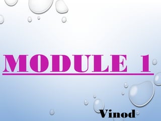 MODULE 1
Vinod
 
