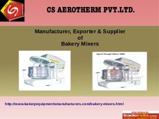 CS AEROTHERM PVT.LTD.
Manufacturer, Exporter & Supplier
of
Bakery Mixers
http://www.bakeryequipmentsmanufacturers.com/bakery-mixers.html
 